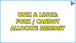 Unix & Linux: Fork / Cannot allocate memory