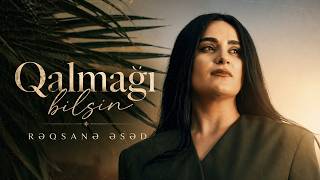 Rəqsanə Əsəd - Qalmağı Bilsin 