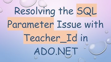 Resolving the SQL Parameter Issue with Teacher_Id in ADO.NET