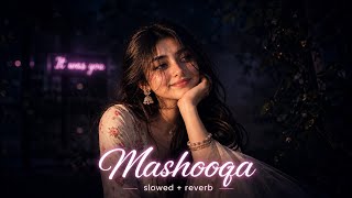 Mashooqa (Slowed + Reverb) - Raghav Chaitanya | Cocktail 2 |  Lofi