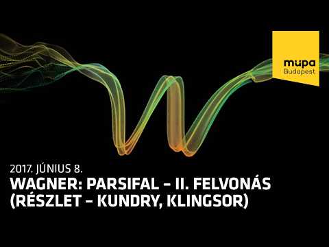 Wagner: Parsifal – II. felvonás (részlet – Kundry, Klingsor)