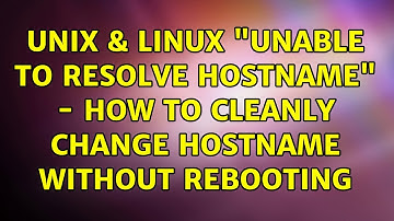 Unix & Linux: "Unable to resolve hostname" - how to cleanly change hostname without rebooting