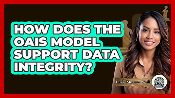 How Does the OAIS Model Support Data Integrity?