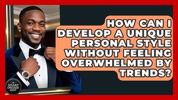 How Can I Develop A Unique Personal Style Without Feeling Overwhelmed By Trends?
