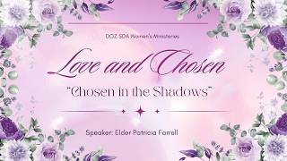 Women's Ministry Emphasis Day | Chosen in the Shadows- Elder Patricia Farrell | DOZ SDA Church