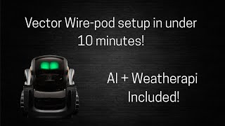 How to setup Wire-Pod on a Vector in under 10 minutes