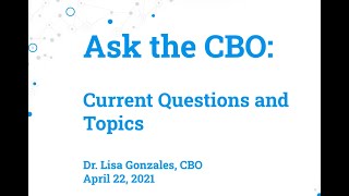 Ask the CBO  - April 22, 2021 - Current Topics and Questions