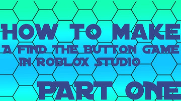 How to make a Find The Button Game in Roblox Studio PART ONE! (leaderstats)