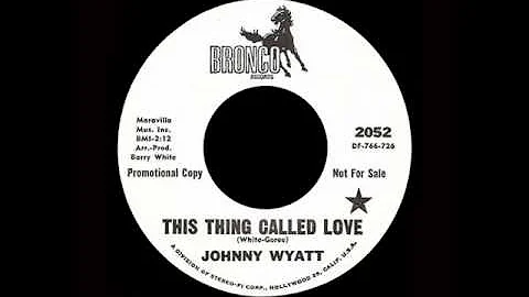 Johnny Wyatt - This Thing Called Love