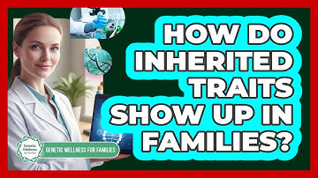 How Do Inherited Traits Show Up In Families?
