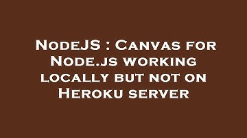 NodeJS : Canvas for Node.js working locally but not on Heroku server