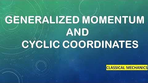 Generalized Momentum and Cyclic  Coordinate | Classical Mechanics