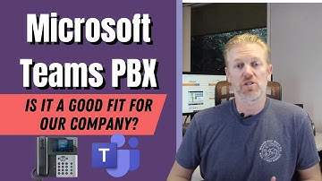 Microsoft Teams PBX. Is it a good fit for our company?