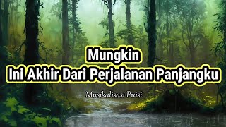 Puisi Cinta  Mungkin Ini Akhir Dari Perjalanan Panjangku   Musikalisasi Puisi