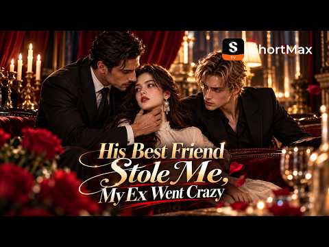 His Best Friend Stole Me, My Ex Went Crazy – ShortMax vertical drama