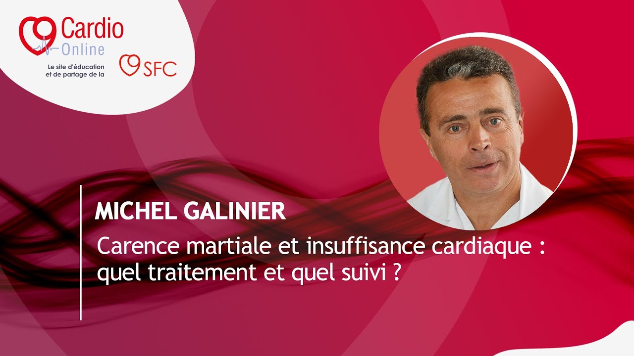 Carence martiale et insuffisance cardiaque - Quel traitement et quel suivi ?