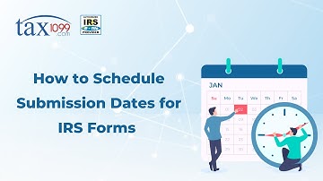 How to Schedule Submission Dates for IRS Forms | Tax1099.com