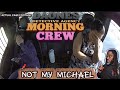NOT MY MICHEAL 😵 - The Morning Crew 📱