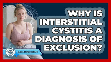 Why Is Interstitial Cystitis A Diagnosis Of Exclusion? - Bladder Health Support