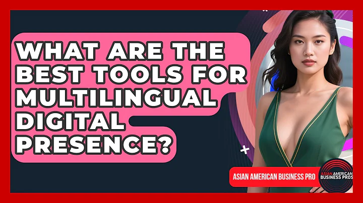 What Are The Best Tools For Multilingual Digital Presence? - Asian American Business Pros
