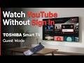 TOSHIBA Smart TV – Watch YouTube Without Sign In (Guest Mode)