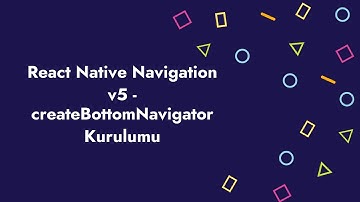 React Native Navigation v5 - createBottomNavigator Kurulumu ve Kullanımı