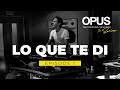 OPUS Recording Sessions. Episode 1 - Lo Que Te Di.