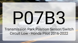 DTC P07B3 Transmission Park Position Sensor/Switch Circuit Low - Honda Pilot 2016-2022