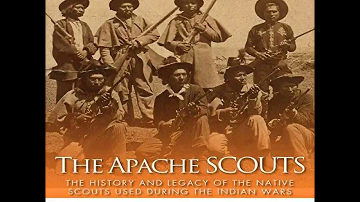 The Apache Scouts: The History and Legacy of the Native Scouts Used During the Indian Wars