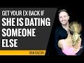 How to Get Your Ex Back if She is Dating Someone Else - 9 Tips