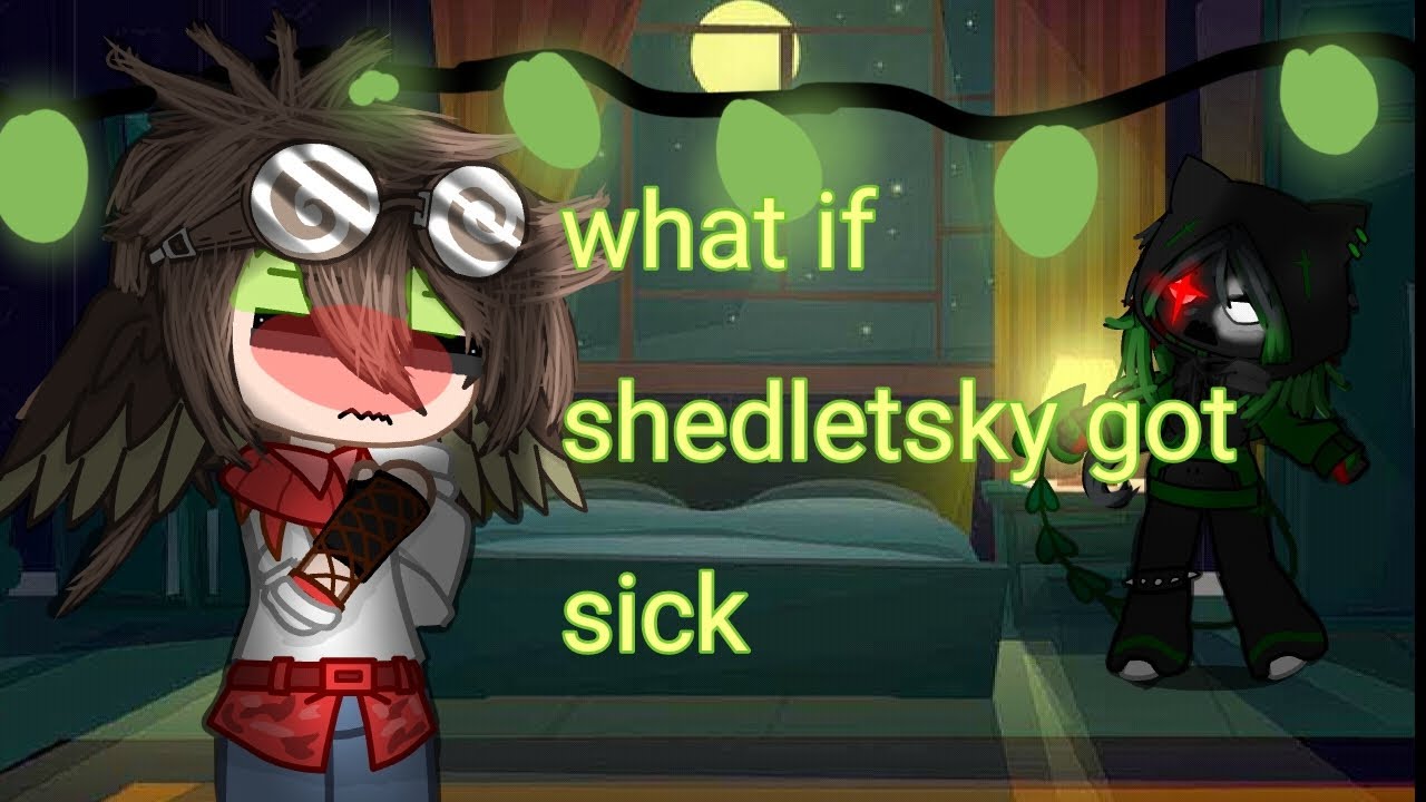 |•what if shedletsky got sick?•| {part 2!! Last part}