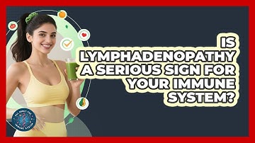 Is Lymphadenopathy A Serious Sign For Your Immune System? - All About the Immune System