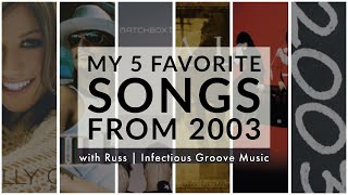 My 5 Favorite Songs From 2003 with Russ | Infectious Groove Music