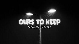 Kendis - Ours To Keep (Slowed Reverb) Tiktok Version