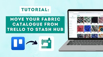 How to move your fabric catalogue from Trello to Stash Hub (SUPER SPEEDY!)