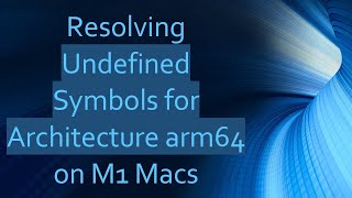 Resolving Undefined Symbols for Architecture arm64 on M1 Macs