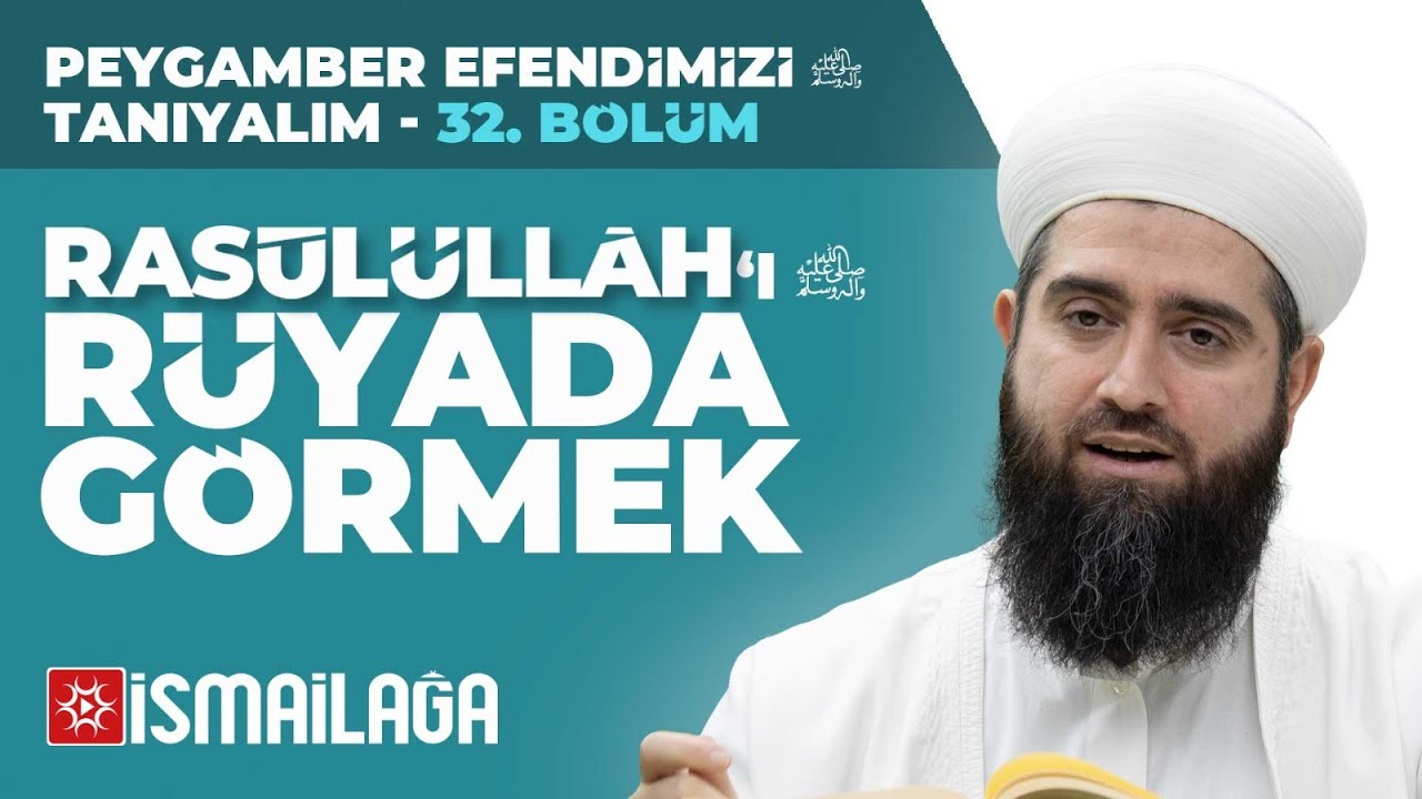 Peygamber Efendimizi Tanıyalım - 32: Rasûlüllâh'ı Rüyada Görmek – Resul
