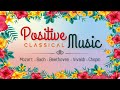 Positive Classical Music | Mozart Beethoven Chopin Bach Vivaldi | Upbeat Optimistic & Uplifting