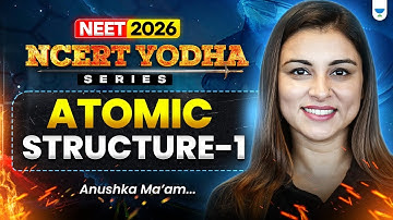 🔥 NEET 2026 Chemistry: Atomic Structure 1 | NCERT Yodha Series | Anushka Ma’am #neet2026