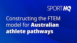 Constructing the FTEM Model for Australian athlete pathways