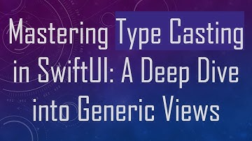 Mastering Type Casting in SwiftUI: A Deep Dive into Generic Views