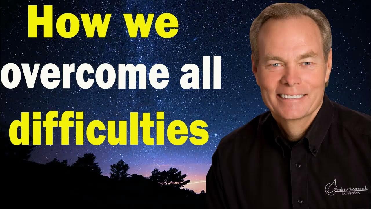 Andrew Wommack 2025 How we all difficulties YouTube