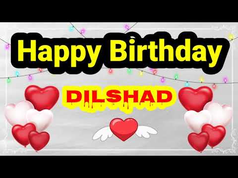 HAPPY BIRTHDAY DILSHAD || Happy Birthday Dilshad Whatsapp Status || Happy Birthday Dilshad Ji