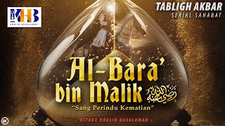 Kisah Sahabat Nabi ﷺ Ke-57: Al-Bara' Bin Malik \