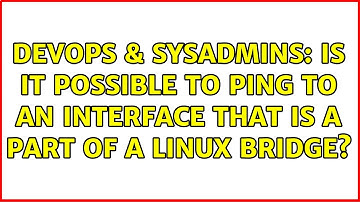 DevOps & SysAdmins: Is it possible to ping to an interface that is a part of a Linux bridge?