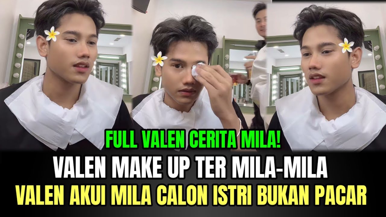 Valen Make Up Ter Mila-mila, Valen Akui Mila Calon Istri Bukan Pacar!