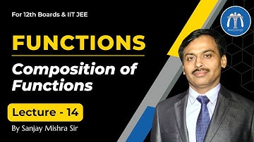 Class 12 Functions Lecture 14 Composition of Functions for IIT JEE | By Sanjay Mishra Sir