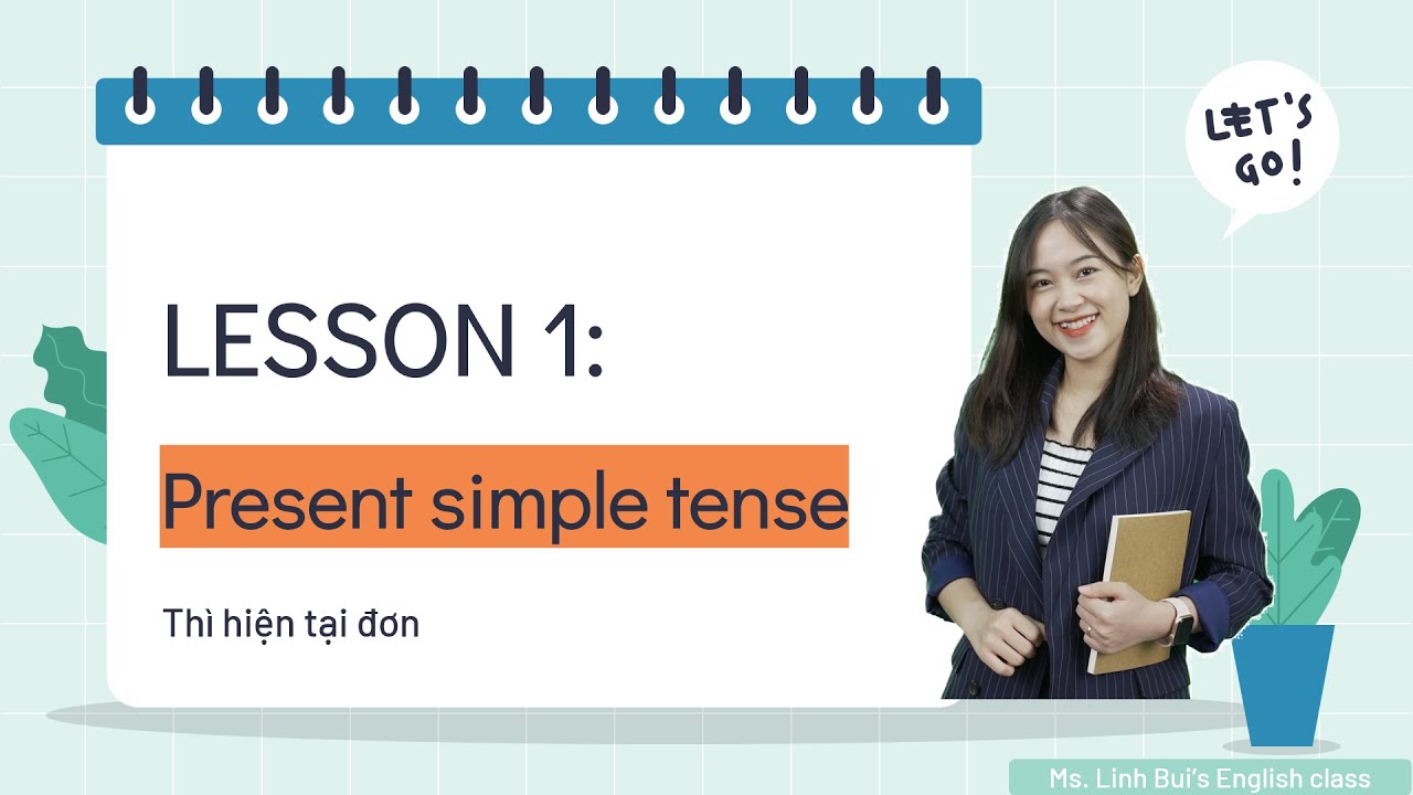 [LESSON 1] Thì hiện tại đơn: Cách dùng, cấu trúc, dấu hiệu nhận biết & luyện tập | Cô Bùi Linh