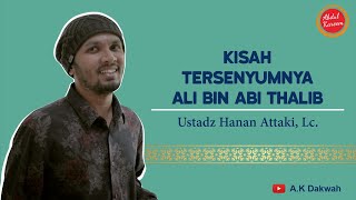 KISAH TERSENYUMNYA ALI BIN ABI THALIB MELIHAT RASULULLAH S.A.W - USTADZ HANAN ATTAKI, LC.