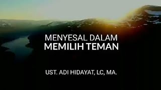 MENYESAL DALAM MEMILIH TEMAN II USTADZ ADI HIDAYAT